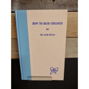 How to Rear Children by Dr. Jack Hyles Hardback Book 1972